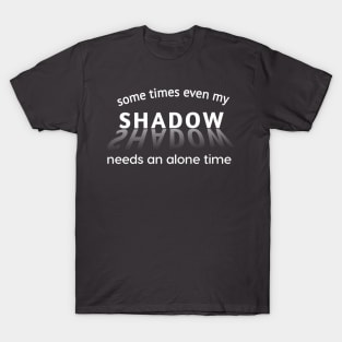 Introvert Even my shadow needs alone time funny design T-Shirt